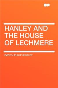 Hanley and the House of Lechmere