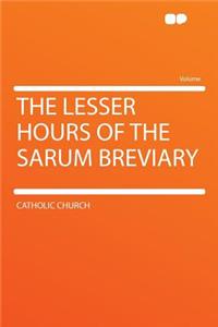The Lesser Hours of the Sarum Breviary