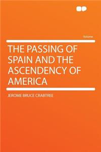 The Passing of Spain and the Ascendency of America