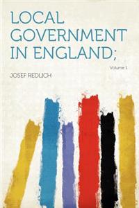 Local Government in England; Volume 1