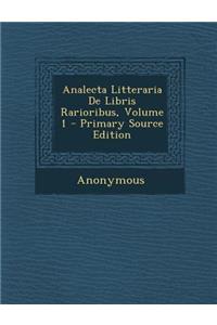 Analecta Litteraria De Libris Rarioribus, Volume 1