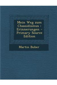 Mein Weg Zum Chassidismus: Erinnerungen - Primary Source Edition