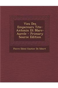 Vies Des Empereurs Tite-Antonin Et Marc-Aurele - Primary Source Edition