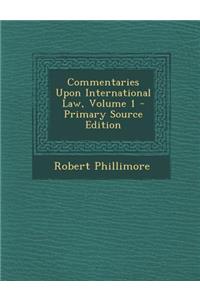 Commentaries Upon International Law, Volume 1