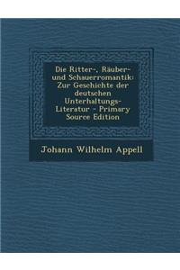 Die Ritter-, Rauber- Und Schauerromantik: Zur Geschichte Der Deutschen Unterhaltungs-Literatur