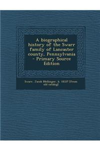 A Biographical History of the Swarr Family of Lancaster County, Pennsylvania