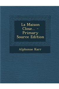 La Maison Close... - Primary Source Edition