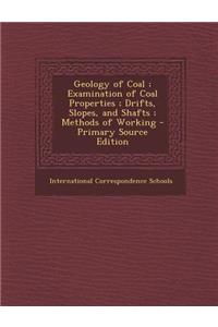 Geology of Coal; Examination of Coal Properties; Drifts, Slopes, and Shafts; Methods of Working
