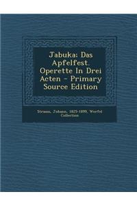 Jabuka; Das Apfelfest. Operette in Drei Acten