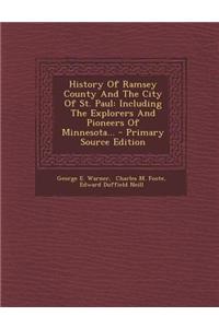 History of Ramsey County and the City of St. Paul: Including the Explorers and Pioneers of Minnesota...