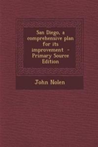 San Diego, a Comprehensive Plan for Its Improvement - Primary Source Edition