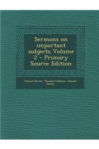 Sermons on Important Subjects Volume 2 - Primary Source Edition