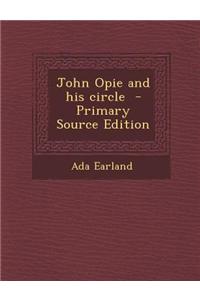 John Opie and His Circle - Primary Source Edition