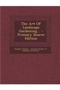 The Art of Landscape Gardening... - Primary Source Edition