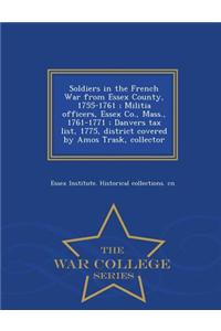 Soldiers in the French War from Essex County, 1755-1761; Militia Officers, Essex Co., Mass., 1761-1771; Danvers Tax List, 1775, District Covered by Amos Trask, Collector - War College Series