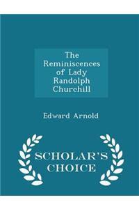 The Reminiscences of Lady Randolph Churchill - Scholar's Choice Edition