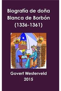 Biografía de doña Blanca de Borbón (1336-1361)