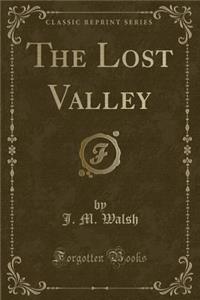 The Lost Valley (Classic Reprint)
