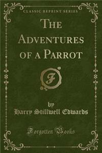 The Adventures of a Parrot (Classic Reprint)
