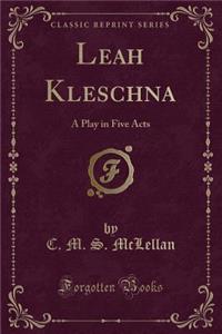Leah Kleschna: A Play in Five Acts (Classic Reprint)