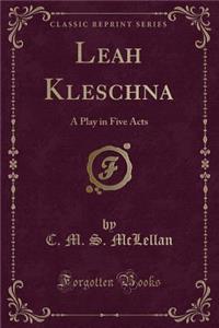 Leah Kleschna: A Play in Five Acts (Classic Reprint)