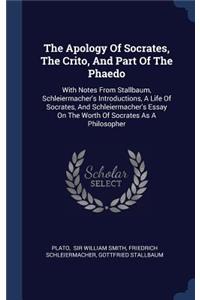 The Apology Of Socrates, The Crito, And Part Of The Phaedo