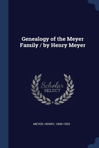 Genealogy of the Meyer Family / by Henry Meyer