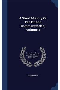 A Short History Of The British Commonwealth, Volume 1
