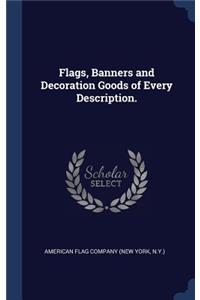 Flags, Banners and Decoration Goods of Every Description.