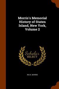 Morris's Memorial History of Staten Island, New York, Volume 2