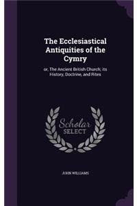 The Ecclesiastical Antiquities of the Cymry