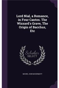 Lord Nial, a Romance, in Four Cantos. The Wizzard's Grave, The Origin of Bacchus, Etc