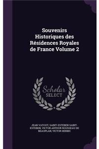 Souvenirs Historiques des Résidences Royales de France Volume 2