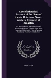 A Brief Historical Account of the Lives of the six Notorious Street-robbers, Executed at Kingston