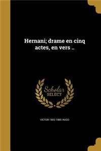 Hernani; drame en cinq actes, en vers ..