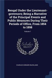 Bengal Under the Lieutenant-governors; Being a Narrative of the Principal Events and Public Measures During Their Periods of Office, From 1854 to 1898; Volume 1