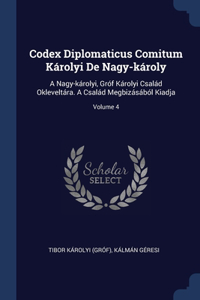 Codex Diplomaticus Comitum Károlyi De Nagy-károly