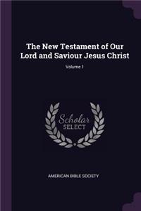 The New Testament of Our Lord and Saviour Jesus Christ; Volume 1