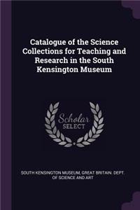 Catalogue of the Science Collections for Teaching and Research in the South Kensington Museum
