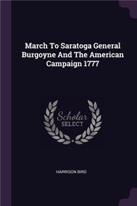 March To Saratoga General Burgoyne And The American Campaign 1777