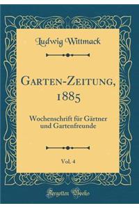 Garten-Zeitung, 1885, Vol. 4: Wochenschrift Fï¿½r Gï¿½rtner Und Gartenfreunde (Classic Reprint)