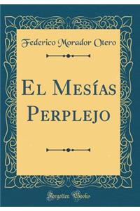 El MesÃ­as Perplejo (Classic Reprint)