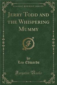 Jerry Todd and the Whispering Mummy (Classic Reprint)