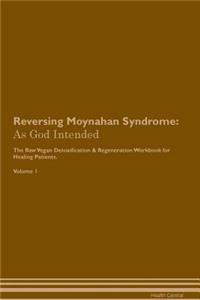 Reversing Moynahan Syndrome: As God Intended the Raw Vegan Plant-Based Detoxification & Regeneration Workbook for Healing Patients. Volume 1