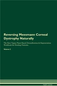 Reversing Meesmann Corneal Dystrophy Naturally the Raw Vegan Plant-Based Detoxification & Regeneration Workbook for Healing Patients. Volume 2