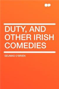 Duty, and Other Irish Comedies