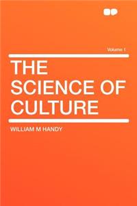 The Science of Culture Volume 1