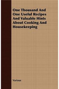 One Thousand and One Useful Recipes and Valuable Hints about Cooking and Housekeeping