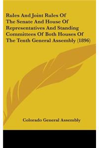 Rules and Joint Rules of the Senate and House of Representatives and Standing Committees of Both Houses of the Tenth General Assembly (1896)