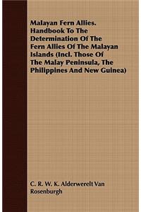Malayan Fern Allies. Handbook to the Determination of the Fern Allies of the Malayan Islands (Incl. Those of the Malay Peninsula, the Philippines and New Guinea)